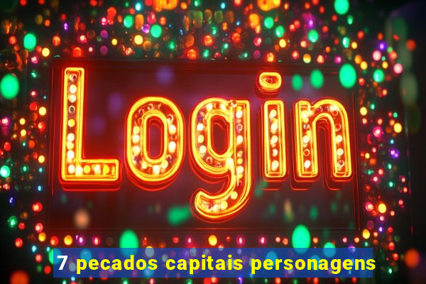 7 pecados capitais personagens